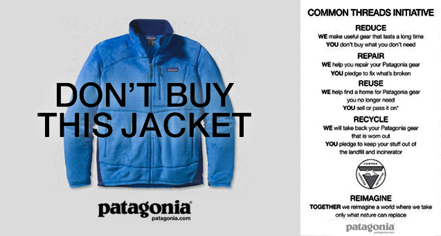 Patagonia New York Times Ad “Don’t Buy This Jacket” Black Friday, November 25, 2011 Common Threads Initiative: Reduce, Repair, Reuse, Recycle, Reimagine. Together we reimagine a world where we take only what nature can replace. 